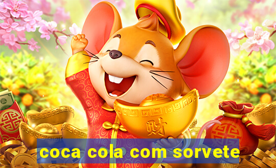 coca cola com sorvete